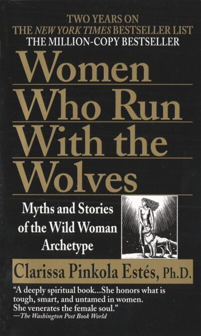 Книга: Women Who Run with the Wolves Myths and Stories of the Wild Woman Archetype (Estes Clarissa Pinkola) ; Ballantine books, 2021 