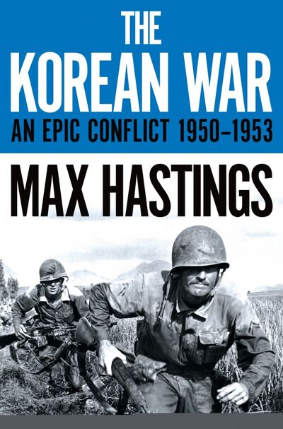 Книга: The Korean War (Hastings Max) ; Pan Macmillan, 2021 