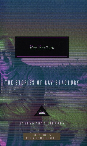 Книга: The Stories of Ray Bradbury (Брэдбери Рэй) ; Everyman's Library, 2010 