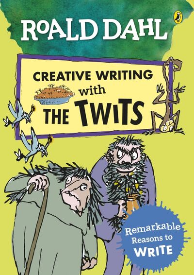 Книга: Roald Dahl Creative Writing with The Twits. Remarkable Reasons to Write (Dahl Roald) ; Puffin, 2020 