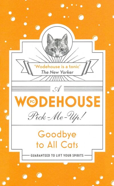 Книга: Wodehouse Pick-Me-Up. Goodbye to All Cats (Wodehouse Pelham Grenville) ; Random House, 2018 