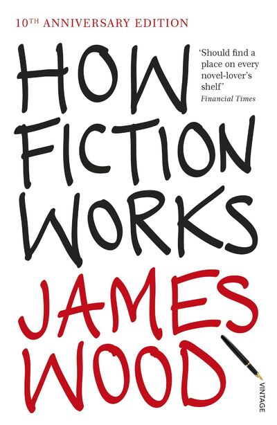 Книга: How Fiction Works (Wood J.) ; Random House US, 2009 