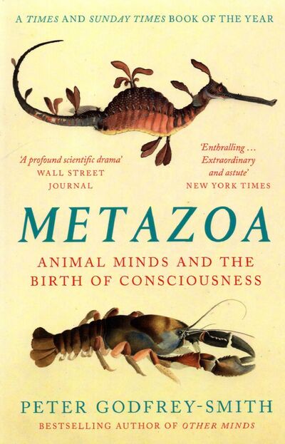 Книга: Metazoa. Animal Minds and the Birth of Consciousness (Godfrey-Smith Peter) ; William Collins, 2021 