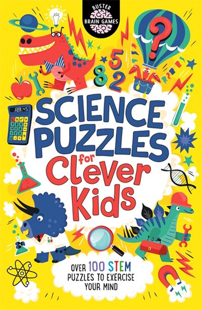 Книга: Science Puzzles for Clever Kids. Over 100 STEM Puzzles to Exercise Your Mind (Strong Damara, Moore Gareth) ; Michael O'Mara