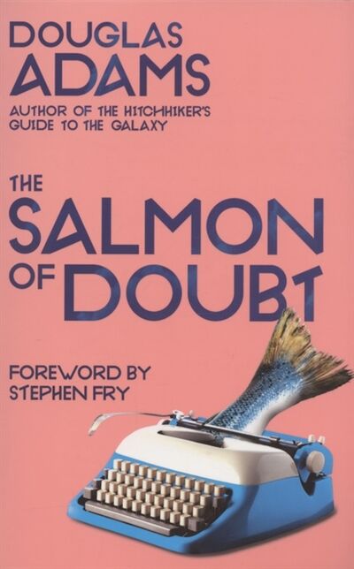 Книга: The Salmon of Doubt (Douglas Adams) ; Pan Books, 2002 