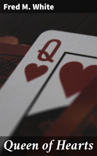 Книга: Queen of Hearts (Fred M. White) ; Bookwire