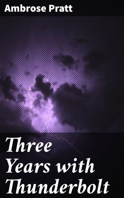 Книга: Three Years with Thunderbolt (Ambrose Pratt) ; Bookwire