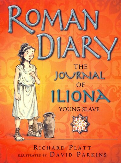 Книга: Roman Diary. The Journal of Iliona, A Young Slave (Platt Richard) ; RH USA