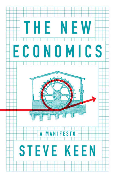 Книга: The New Economics (Steve Keen) ; John Wiley & Sons Limited