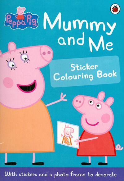 Книга: Peppa Pig: Mummy and Me Sticker Colouring Book (Автор не указан) ; Ladybird, 2021 
