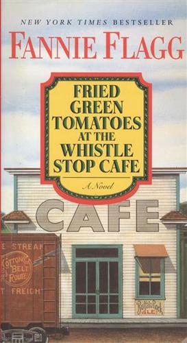 Книга: Fried Green Tomatoes at the Whistle Stop Cafe (Flagg Fannie , Флэгг Фэнни) ; Ballantine Books, 2016 