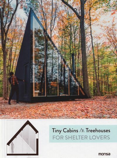 Книга: Tiny Cabins and Tree Houses. For Shelter Lovers; Monsa, 2019 