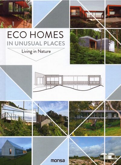 Книга: Eco Homes in Unusual Places. Living in Nature; Monsa, 2019 