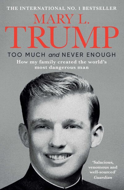 Книга: Too Much and Never Enough. How My Family Created the World's Most Dangerous Man (Trump Mary L.) ; Simon & Schuster, 2021 