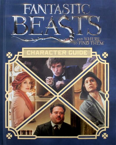 Книга: Fantastic Beasts and Where to Find Them. Character Guide (Kogge Michael) ; Scholastic UK, 2016 