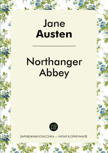 Книга: Northanger Abbey (Остен Джейн) ; Книга по Требованию, 2014 