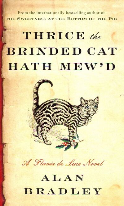Книга: Thrice the Brinded Cat Hath Mew'd. A Flavia de Luce Novel (Брэдли Алан) ; ВБС Логистик, 2016 