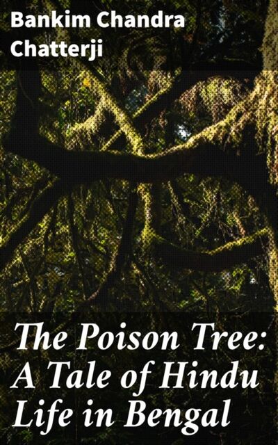 Книга: The Poison Tree: A Tale of Hindu Life in Bengal (Bankim Chandra Chatterji) ; Bookwire