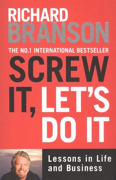 Книга: Screw It Let s Do It Lessons in Life and Business (Брэнсон Ричард) ; Random House, 2010 