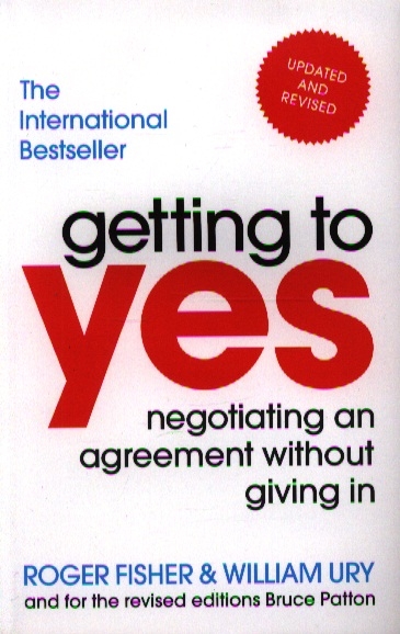 Книга: Getting to Yes Negotiating ang Agreement Without Giving In (Fisher Roger, Ury William) ; ВБС Логистик, 2018 