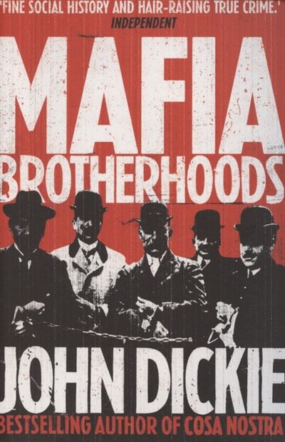 Книга: Mafia Brotherhoods The rise of the Honoured Society (John Dickie) ; Sceptre, 2012 