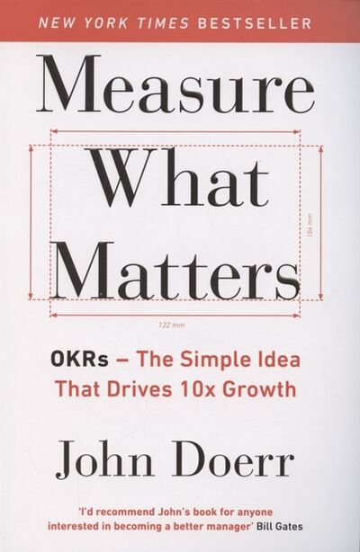 Книга: Measure What Matters OKRs The Simple Idea that Drives 10x Growth (John Doerr) ; Penguin Business, 2018 