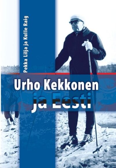 Книга: Urho Kekkonen ja Eesti (Pekka Lilja, Kulle Raig) ; Eesti digiraamatute keskus OU