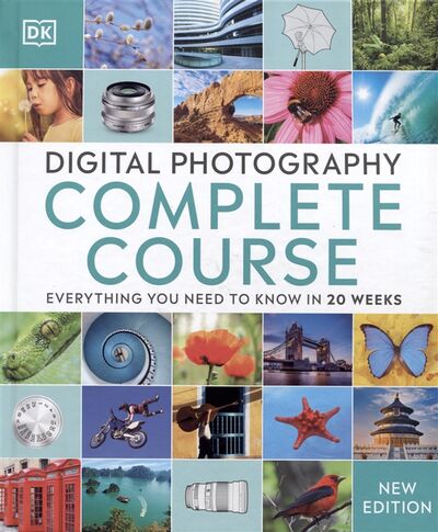 Книга: Digital Photography Complete Course (Dunford Ch. (ред.)) ; Dorling Kindersley, 2021 