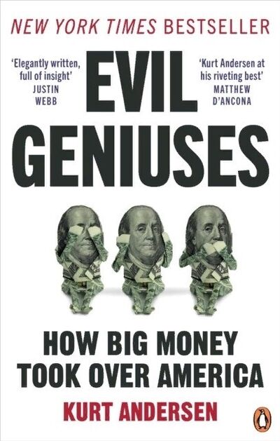 Книга: Evil Geniuses How big money took over America (Andersen Kurt) ; Ebury Press, 2021 