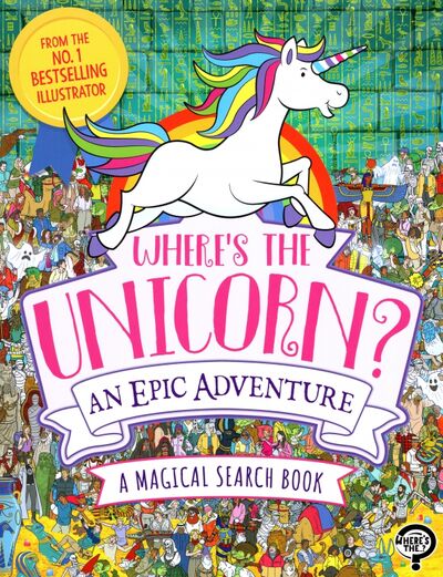 Книга: Where's the Unicorn? An Epic Adventure. A Magical Search and Find Book (Leighton Jonny) ; Michael O'Mara