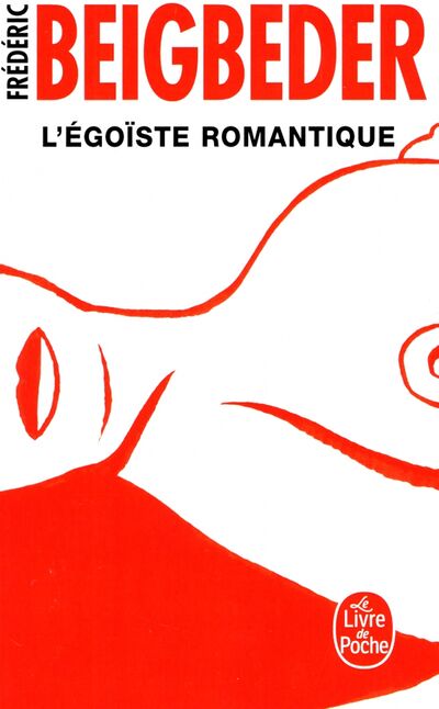 Книга: L'egoiste romantique (Beigbeder Frederic) ; Livre de Poche, 2017 
