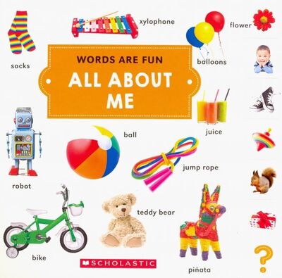 Книга: Words Are Fun: All About Me (board book) (Автор не указан) ; Scholastic Inc., 2018 