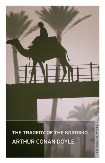 Книга: The Tragedy of the Korosko (Doyle A.C.) ; Alma Book, 2015 
