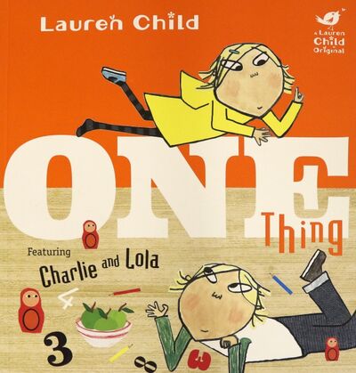 Книга: Charlie and Lola. One Thing (Child Lauren) ; Orchard Book, 2016 
