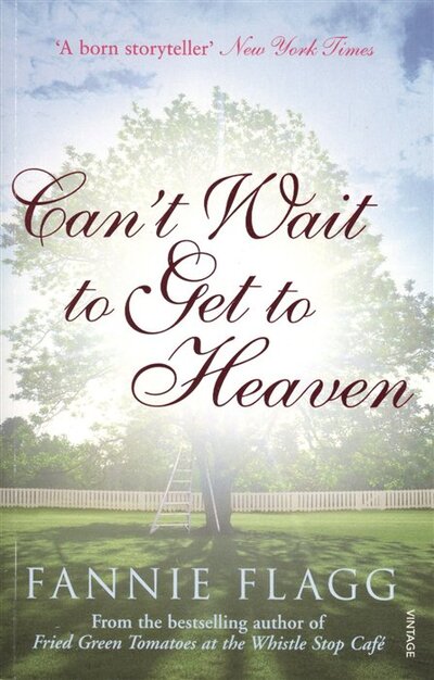 Книга: Can't Wait to Get to Heaven (Fannie Flagg) ; Vintage Books, 2007 