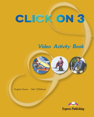 Книга: Click On 3. Video Activity Book. Pre-Intermediate. Рабочая тетрадь к видеокурсу (Эванс Вирджиния) ; Express Publishing, 2014 