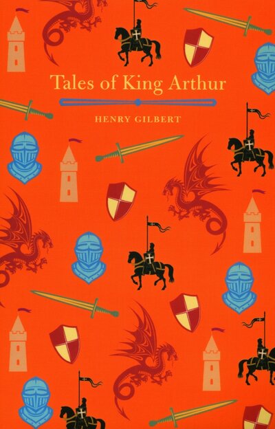 Книга: Tales of King Arthur (Gilbert Henry) ; Arcturus, 2022 
