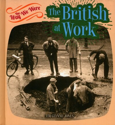 Книга: The British at Work (Glynne-Jones Tim) ; Arcturus, 2016 