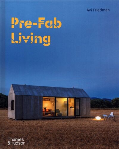Книга: Pre-Fab Living (Friedman Avi) ; Thames&Hudson, 2021 