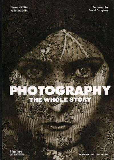 Книга: Photography. The Whole Story (Hacking Juliet) ; Thames&Hudson, 2021 