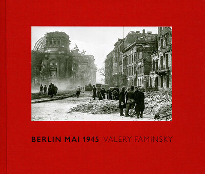 Книга: Berlin Mai 1945 by Valery Faminsky (Faminsky V.) ; Art Book Cologne