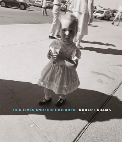 Книга: Robert Adams: Our Lives and Our Children (Адамс Р.) ; Steidl, 2016 