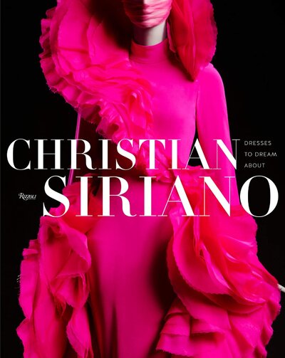 Книга: Christian Siriano. Dresses to Dream About (Siriano Christian) ; Rizzoli, 2021 