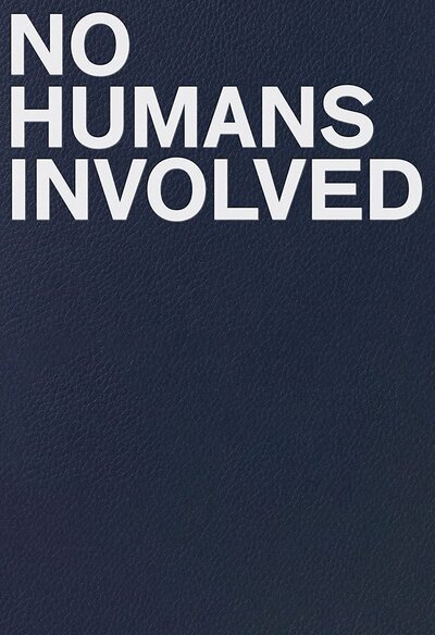 Книга: No Humans Involved; DAAB Media, 2021 