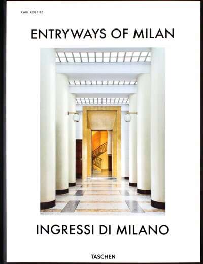 Книга: Entryways of Milan. Ingressi di Milano (Ballabio Fabrizio, Hockemeyer Lisa, Sherer Daniel) ; Taschen, 2022 