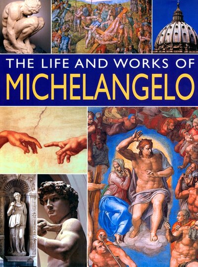 Книга: The Life and Works of Michelangelo (Ormiston Rosalind) ; Lorenz Books, 2019 