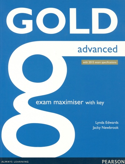 Книга: Gold. Advanced. Exam Maximiser with Key. With 2015 exam specifications (Edwards Lynda, Newbrook Jacky) ; Pearson, 2017 