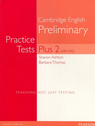 Книга: Cambridge English Preliminary. Practice Tests Plus2 with Key (Ashton Sharon, Thomas Barbara) ; Pearson, 2016 