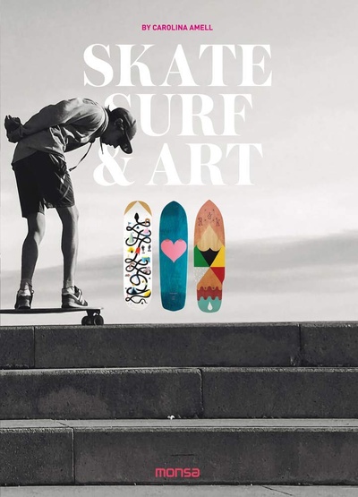 Книга: Skate, Surf & Art (Amell C.) ; Monsa, 2017 