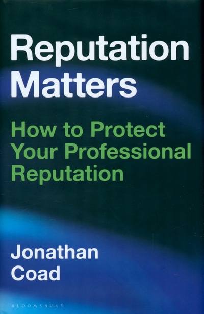 Книга: Reputation Matters. How to Protect Your Professional Reputation (Coad Jonathan) ; Bloomsbury, 2023 
